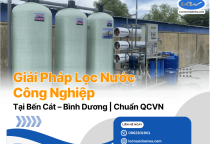 Giải Pháp Lọc Nước Công Nghiệp Tại Bến Cát – Bình Dương | Chuẩn QCVN