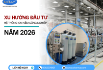 Xu hướng đầu tư hệ thống ion kiềm công nghiệp năm 2026