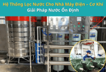 Hệ Thống Lọc Nước Cho Nhà Máy Điện – Cơ Khí | Giải Pháp Nước Ổn Định
