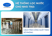 Hệ thống lọc nước cho nhà trọ: Cách tính công suất theo số phòng