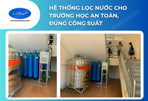 Hệ thống lọc nước cho trường học: Nước uống an toàn cho học sinh cần gì?