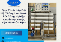 Quy Trình Lắp Đặt Hệ Thống Lọc Nước RO Công Nghiệp Chuẩn Kỹ Thuật, Vận Hành Ổn Định