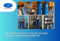 Van Tự Động Và Van Tay Cho Cột Lọc Tổng: Khác Nhau Về Vận Hành Và Bảo Trì
