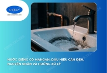 Nước Giếng Có Mangan: Dấu Hiệu Cặn Đen, Nguyên Nhân Và Hướng Xử Lý