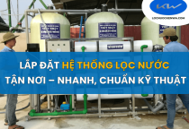 Lắp Đặt Hệ Thống Lọc Nước Tận Nơi – Nhanh, Chuẩn Kỹ Thuật