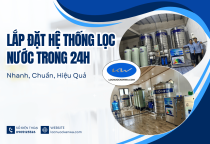Lắp Đặt Hệ Thống Lọc Nước Trong 24h – Nhanh, Chuẩn, Hiệu Quả
