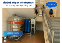 Lắp Đặt Hệ Thống Lọc Nước Uống 500L/h Cho Trường Học Tại Vũng Tàu
