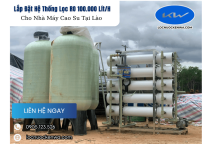 Lắp Đặt Hệ Thống Lọc RO 100.000 Lít/H Cho Nhà Máy Cao Su Tại Lào
