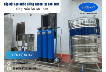 Lắp Đặt Lọc Nước Giếng Khoan Tại Kon Tum – Dùng Nấu Ăn An Toàn