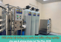 Giải pháp hệ thống lọc nước ion kiềm công nghiệp cho spa & phòng khám tại Tân Phú, HCM