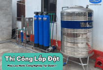 Thi Công Lắp Đặt Máy Lọc Nước Công Nghiệp Tại Quận 1 – Uy Tín HCM