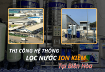 Thi Công Máy Lọc Nước Ion Kiềm Công Nghiệp Tại Biên Hòa Chuẩn Kỹ Thuật