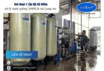 Giai đoạn 1: Lắp đặt hệ thống xử lý nước giếng 3000L/h tại Long An