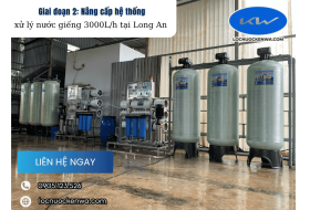 Giai đoạn 2: Nâng cấp hệ thống xử lý nước 3000L/h tại Long An