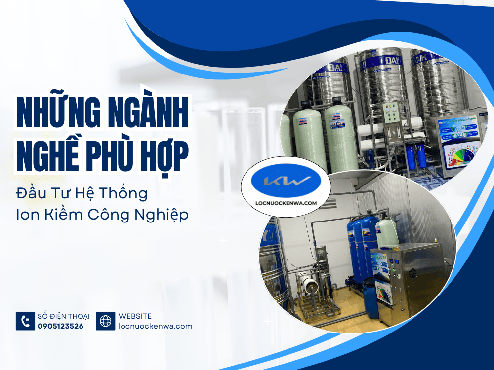 Ngành Nghề Phù Hợp Đầu Tư Hệ Thống Ion Kiềm Công Nghiệp