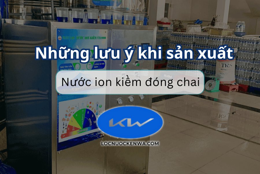 Những lưu ý khi sản xuất nước ion kiềm đóng chai